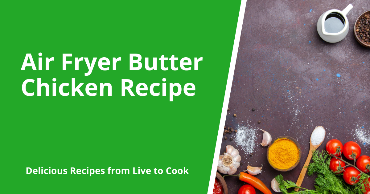 Air Fryer Butter Chicken Recipe