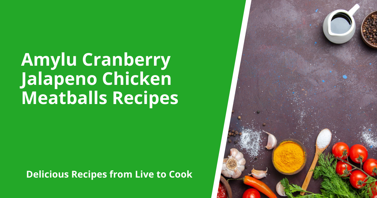 Amylu Cranberry Jalapeno Chicken Meatballs Recipes