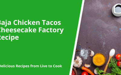 Baja Chicken Tacos Cheesecake Factory Recipe