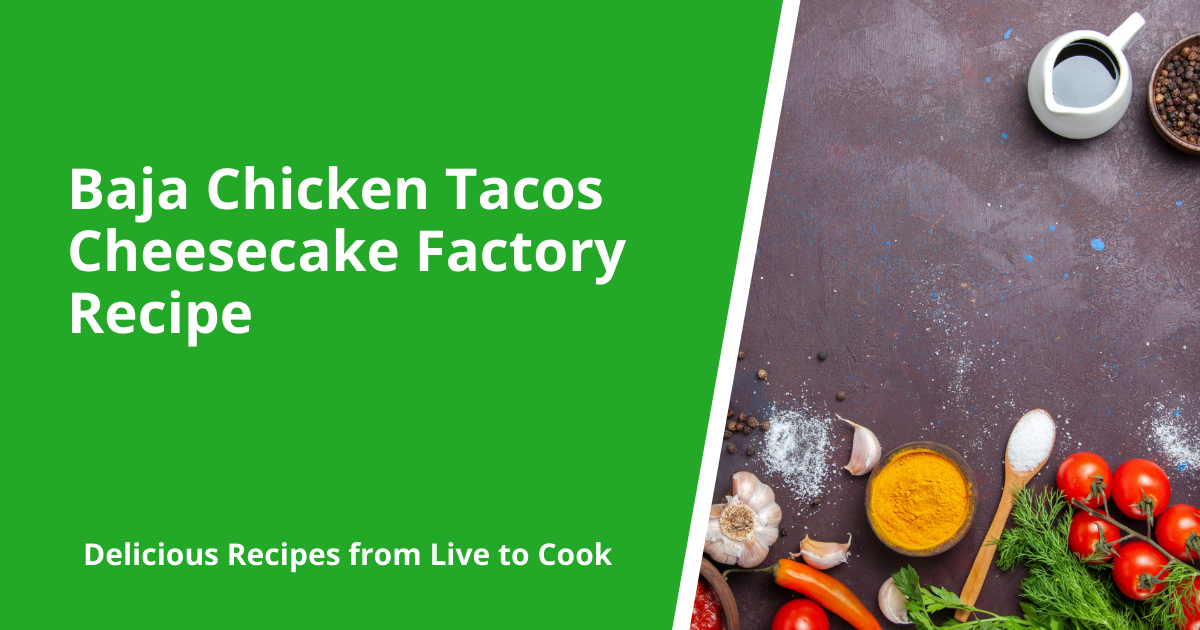 Baja Chicken Tacos Cheesecake Factory Recipe