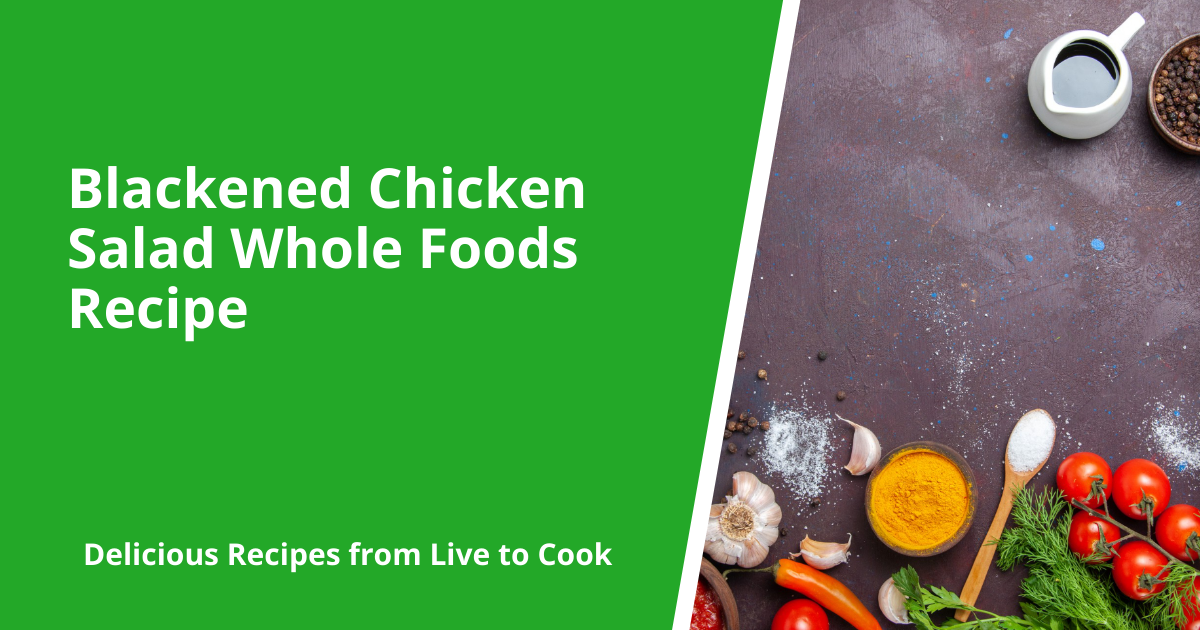Blackened Chicken Salad Whole Foods Recipe