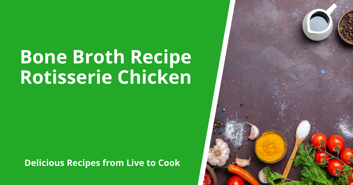 Bone Broth Recipe Rotisserie Chicken