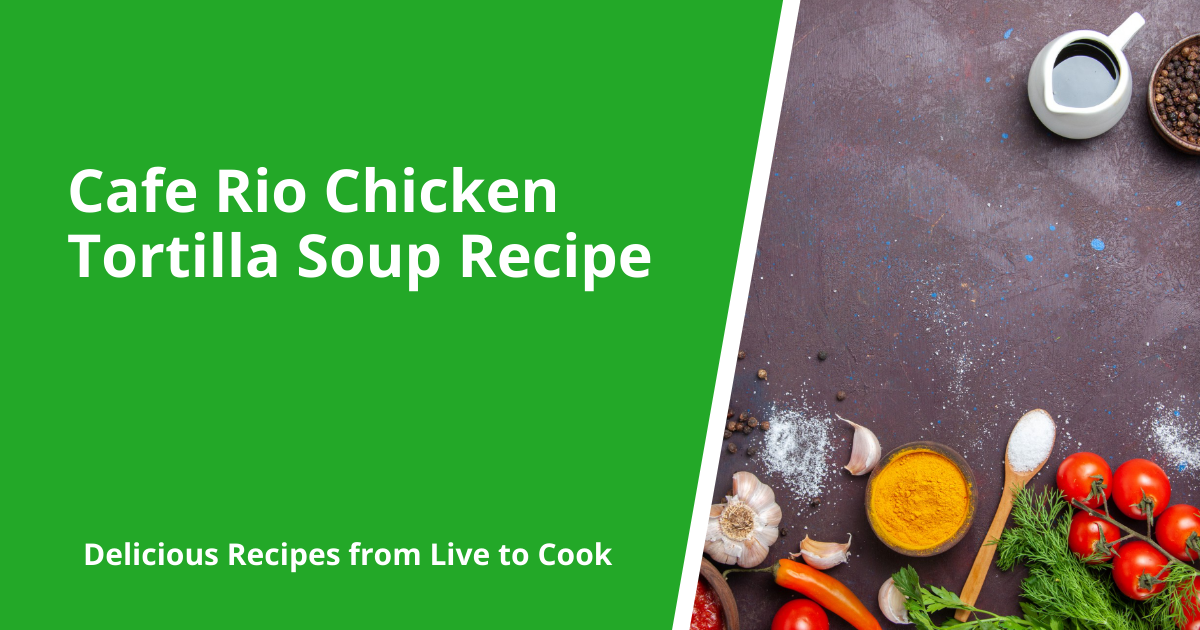 Cafe Rio Chicken Tortilla Soup Recipe