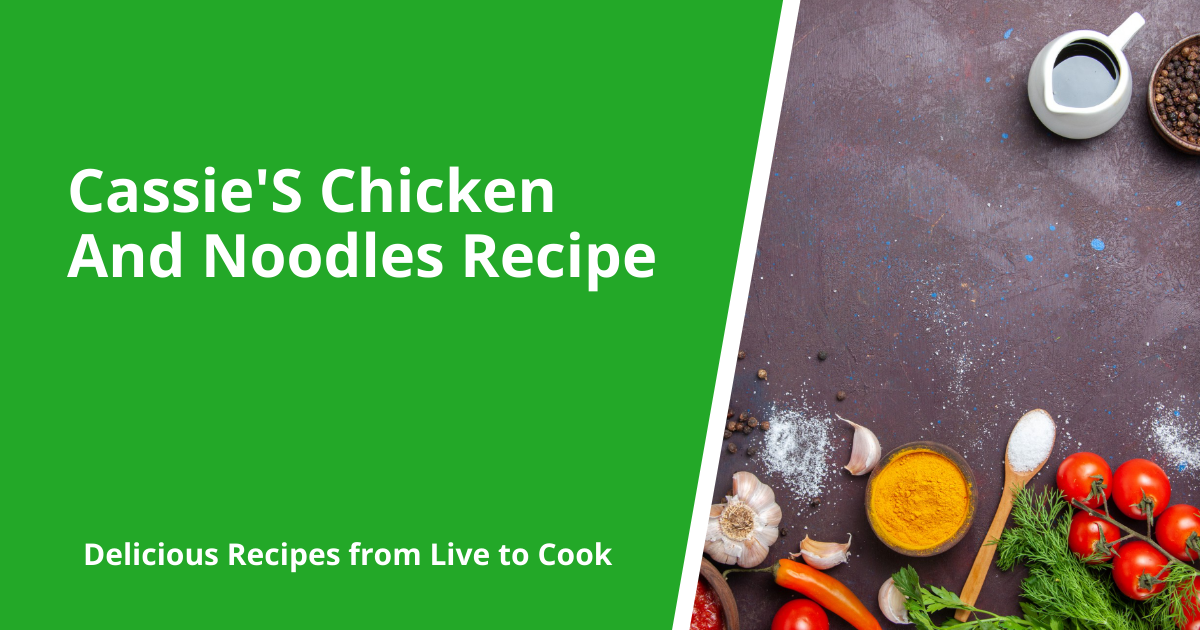 Cassie'S Chicken And Noodles Recipe