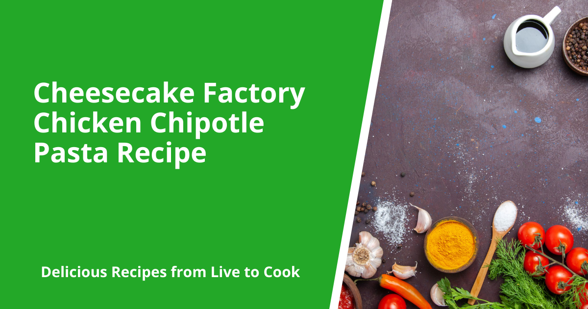 Cheesecake Factory Chicken Chipotle Pasta Recipe