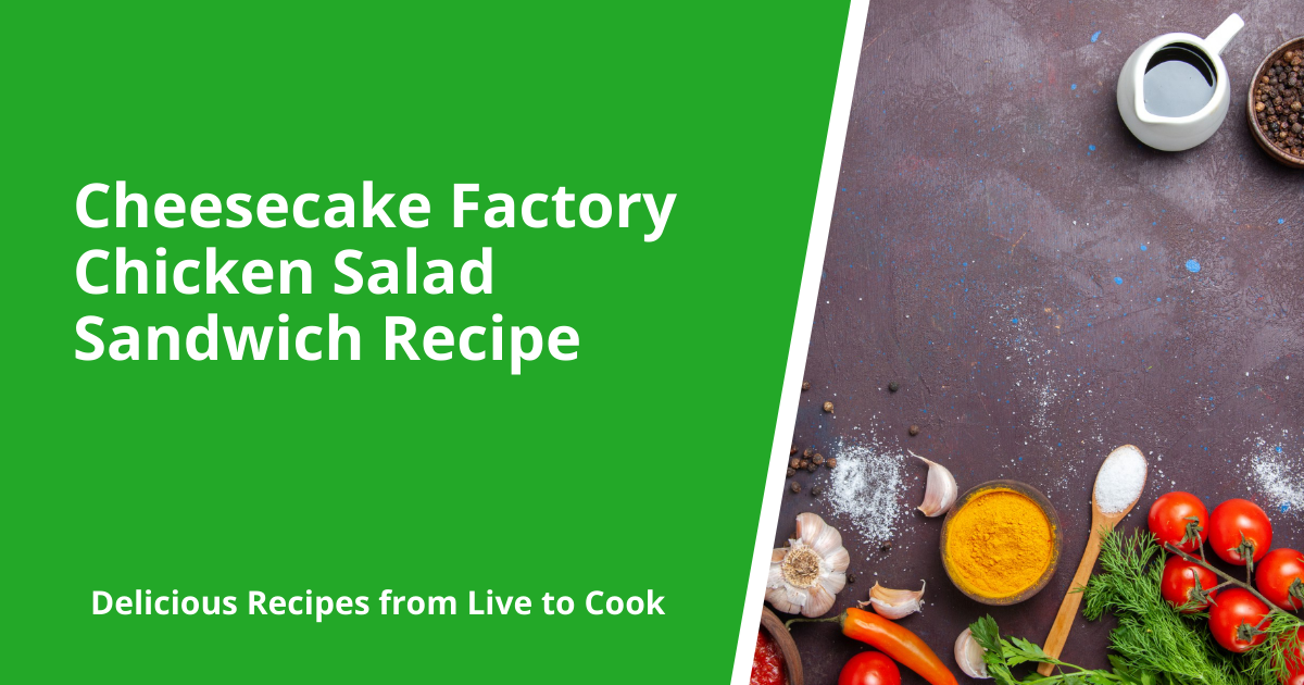 Cheesecake Factory Chicken Salad Sandwich Recipe