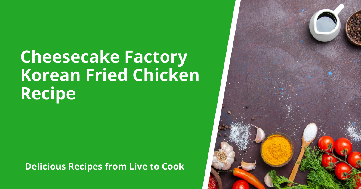 Cheesecake Factory Korean Fried Chicken Recipe