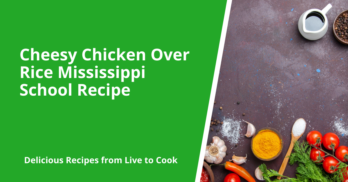 Cheesy Chicken Over Rice Mississippi School Recipe