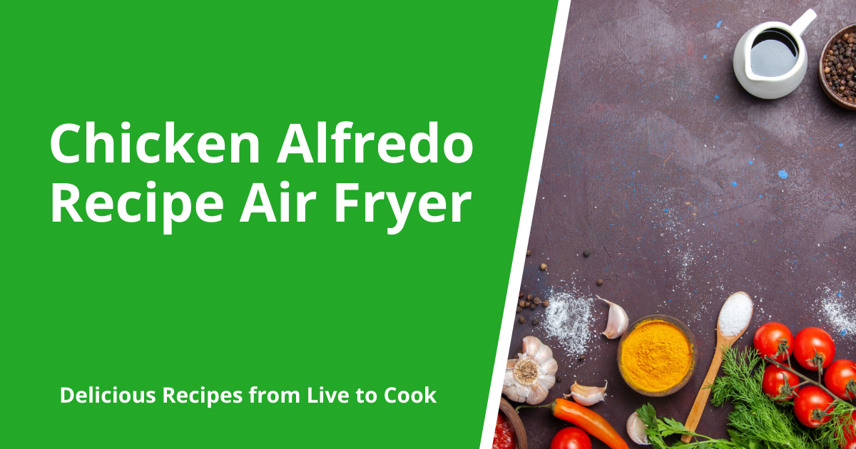 Chicken Alfredo Recipe Air Fryer