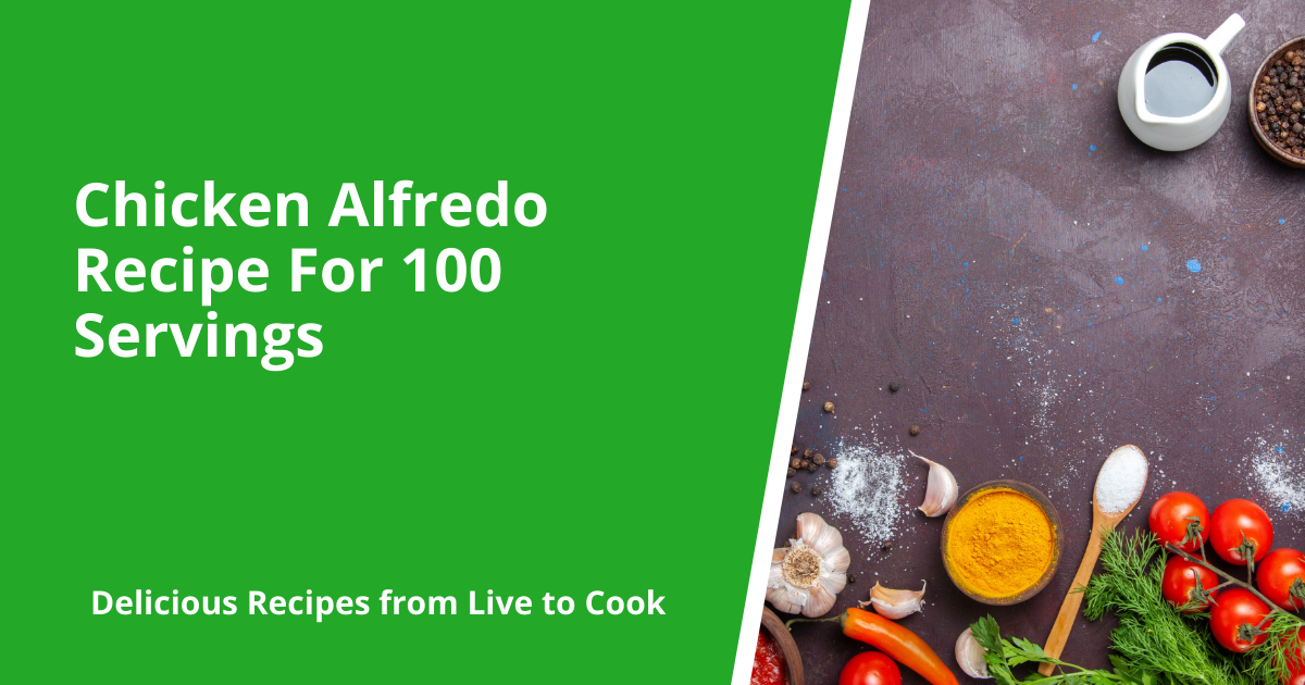 Chicken Alfredo Recipe For 100 Servings
