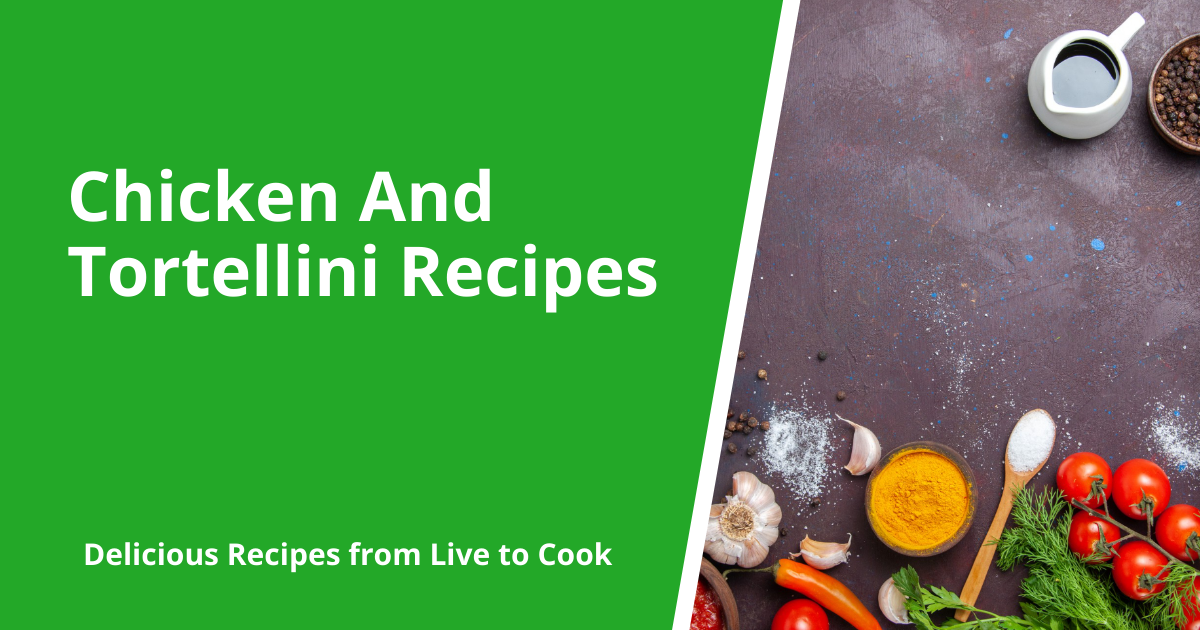 Chicken And Tortellini Recipes