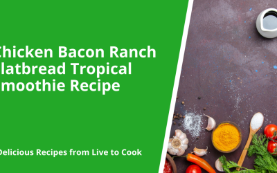 Chicken Bacon Ranch Flatbread Tropical Smoothie Recipe