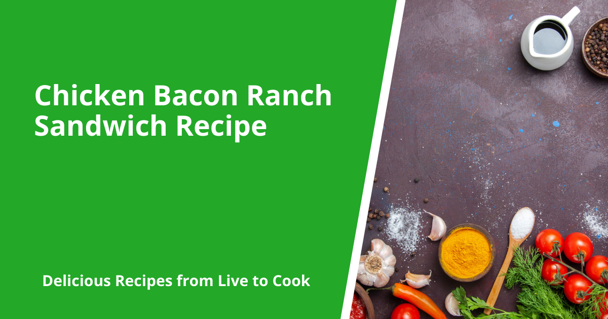 Chicken Bacon Ranch Sandwich Recipe