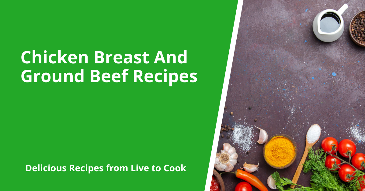 Chicken Breast And Ground Beef Recipes