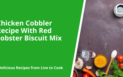 Chicken Cobbler Recipe With Red Lobster Biscuit Mix