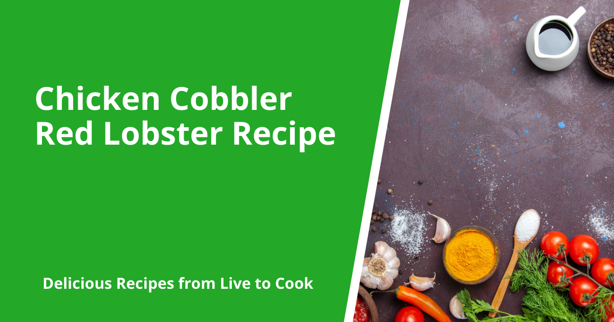 Chicken Cobbler Red Lobster Recipe