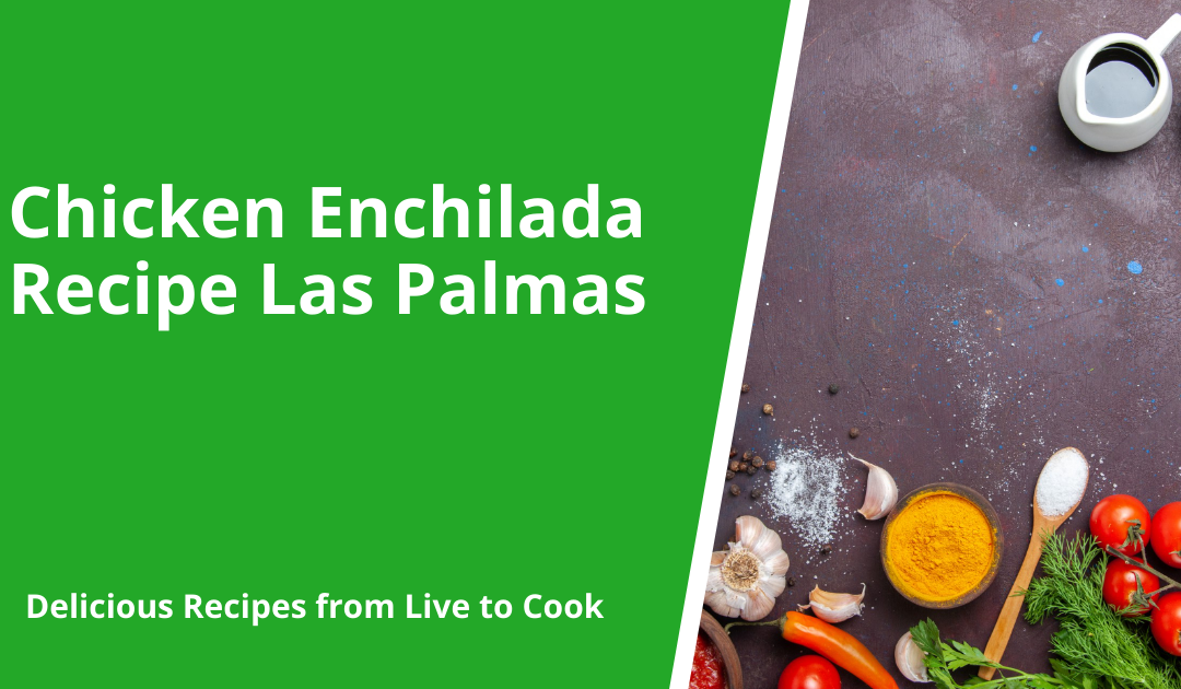 Chicken Enchilada Recipe Las Palmas