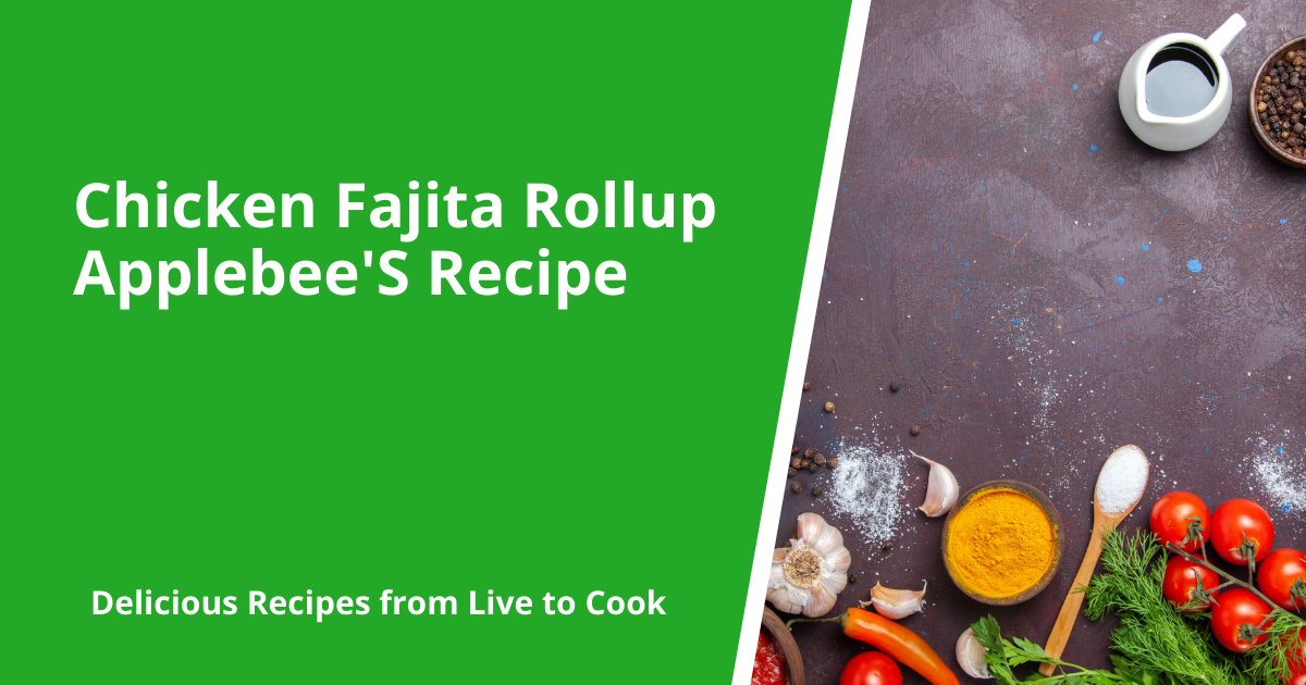 Chicken Fajita Rollup Applebee'S Recipe