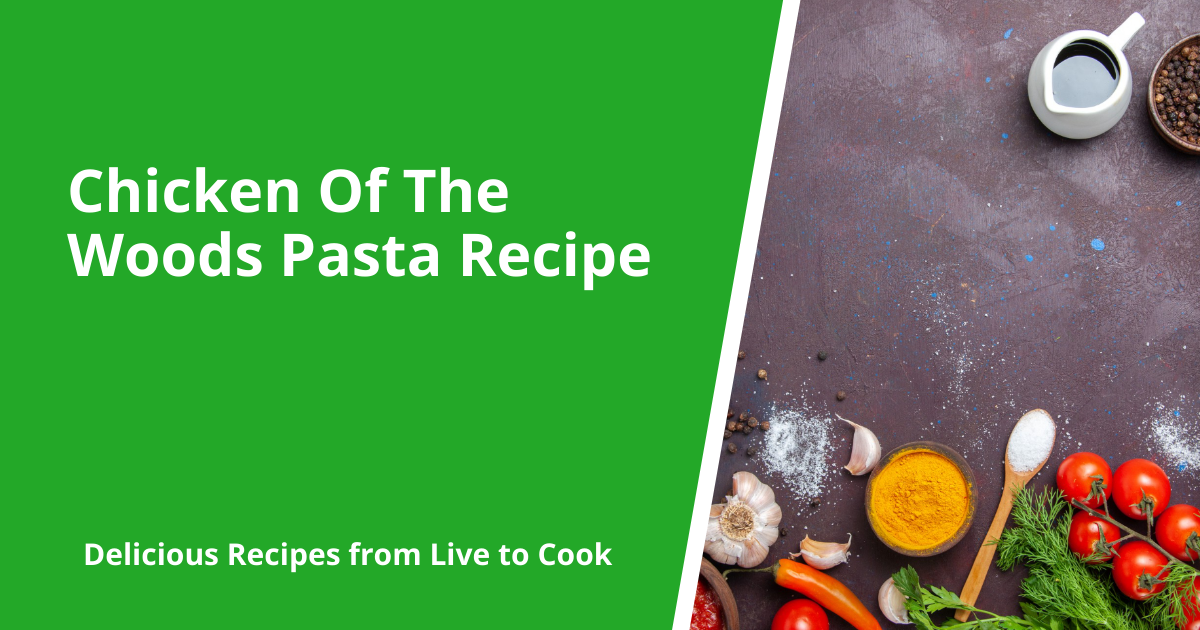 Chicken Of The Woods Pasta Recipe