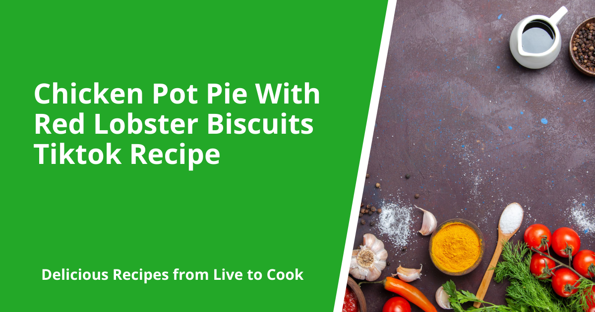 Chicken Pot Pie With Red Lobster Biscuits Tiktok Recipe