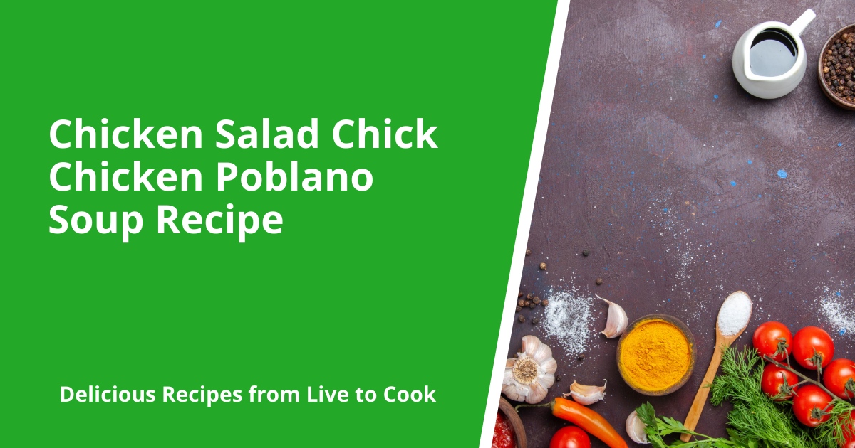 Chicken Salad Chick Chicken Poblano Soup Recipe