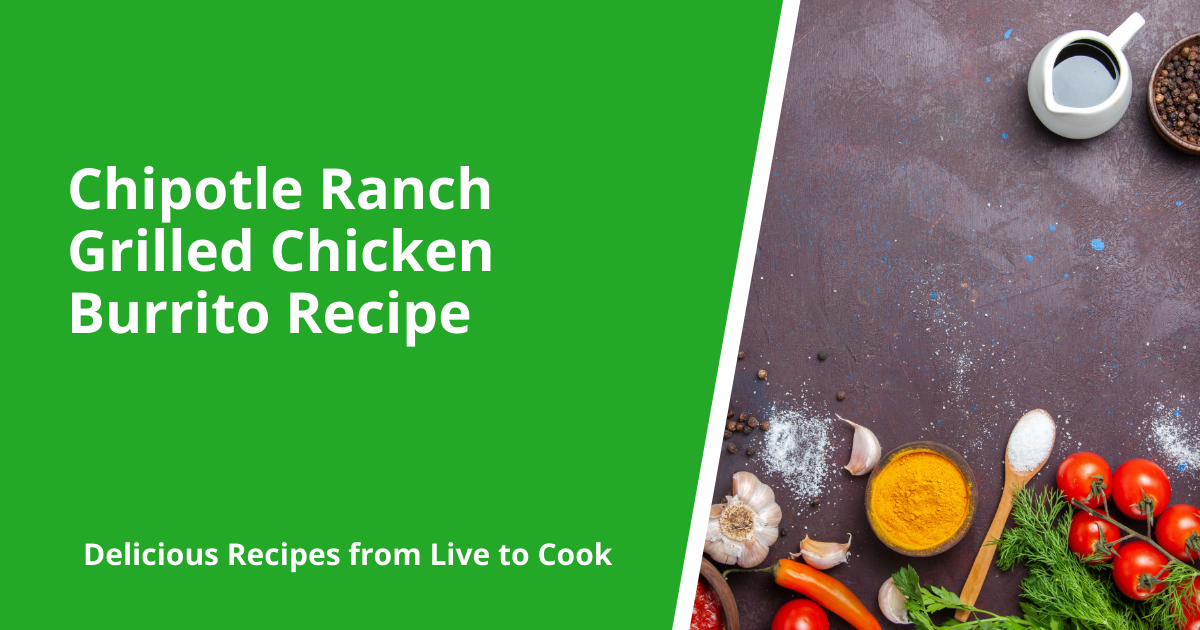 Chipotle Ranch Grilled Chicken Burrito Recipe