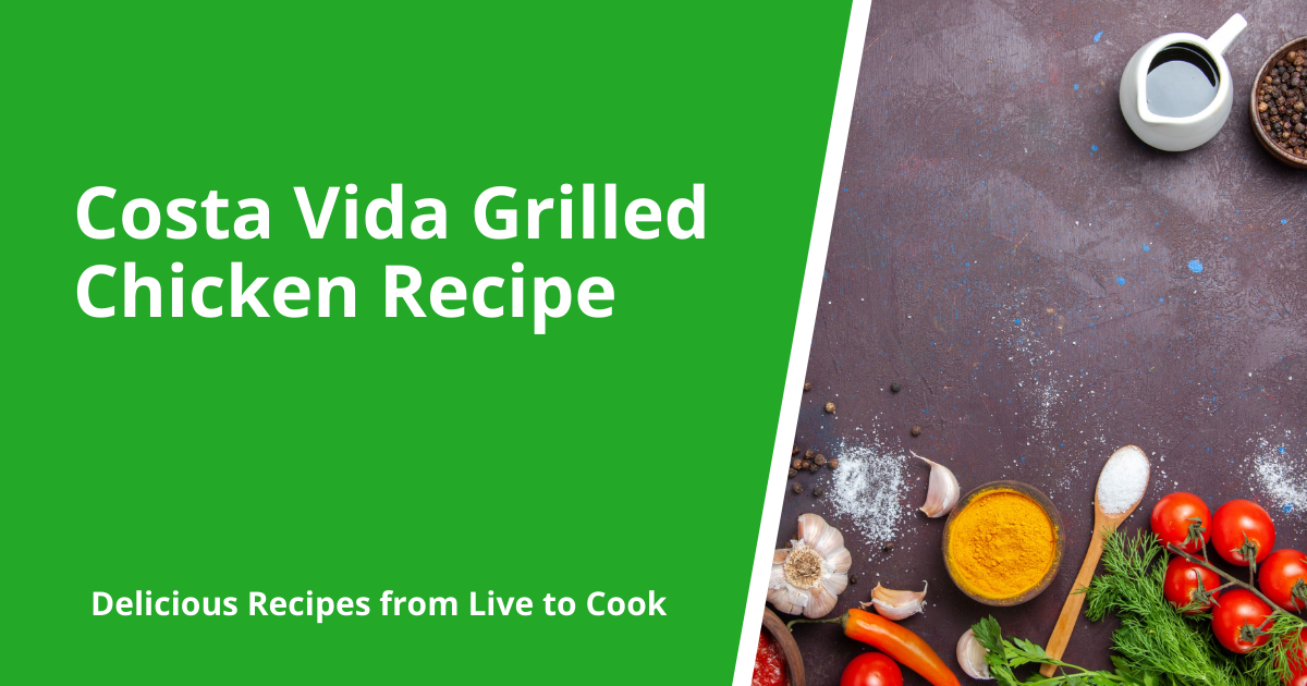 Costa Vida Grilled Chicken Recipe