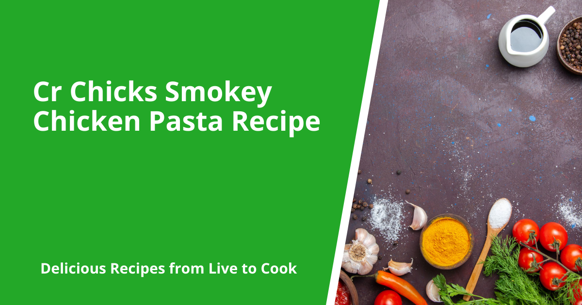 Cr Chicks Smokey Chicken Pasta Recipe