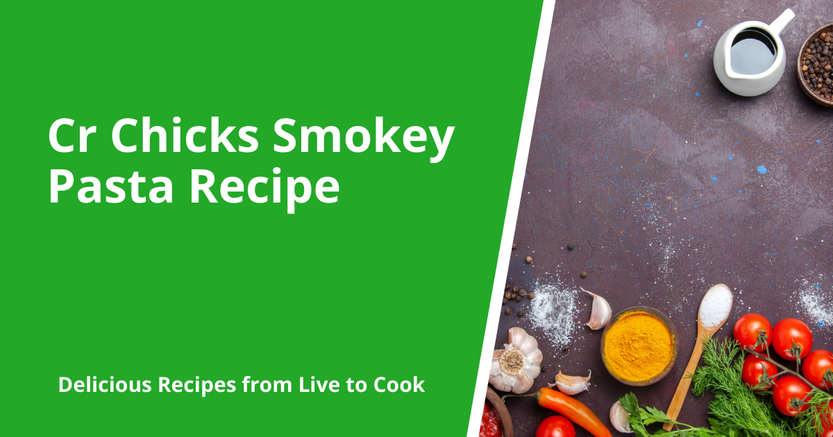 Cr Chicks Smokey Pasta Recipe