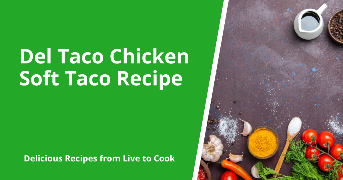 Del Taco Chicken Soft Taco Recipe