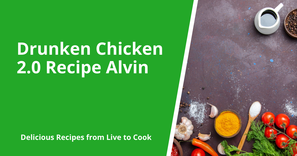 Drunken Chicken 2.0 Recipe Alvin