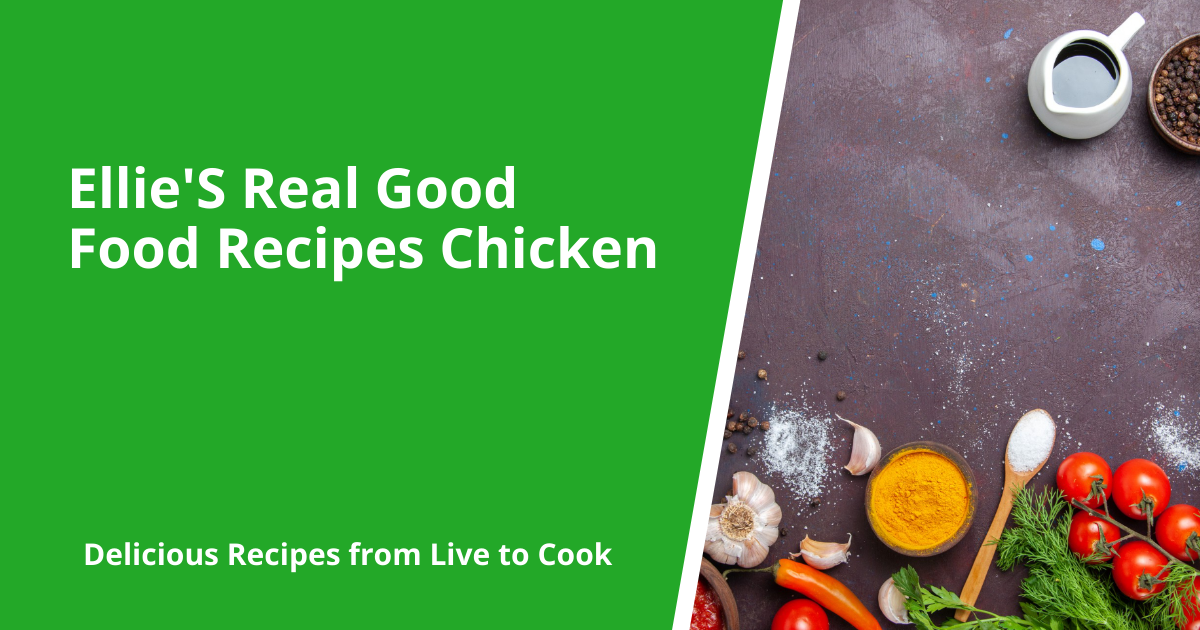 Ellie'S Real Good Food Recipes Chicken