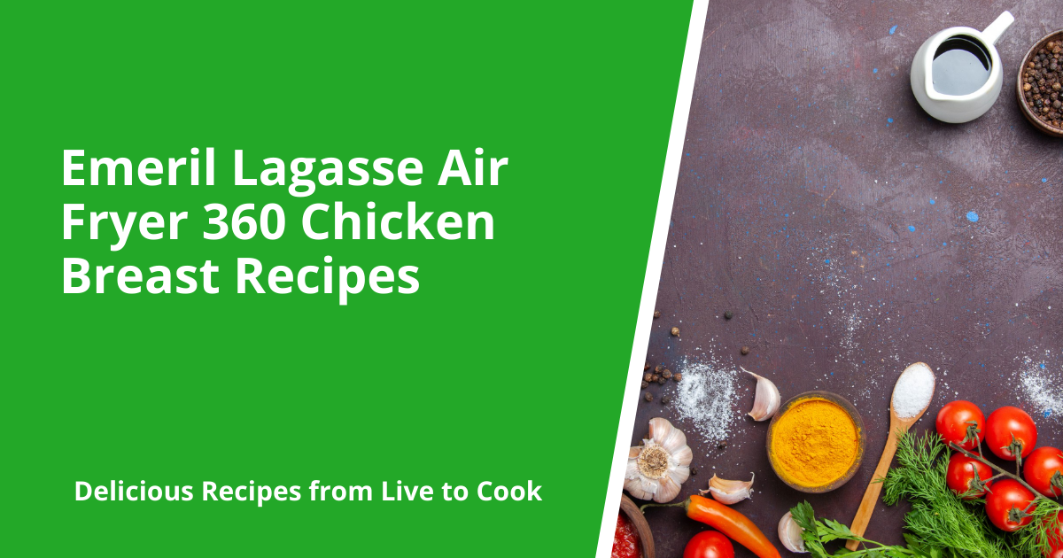 Emeril Lagasse Air Fryer 360 Chicken Breast Recipes