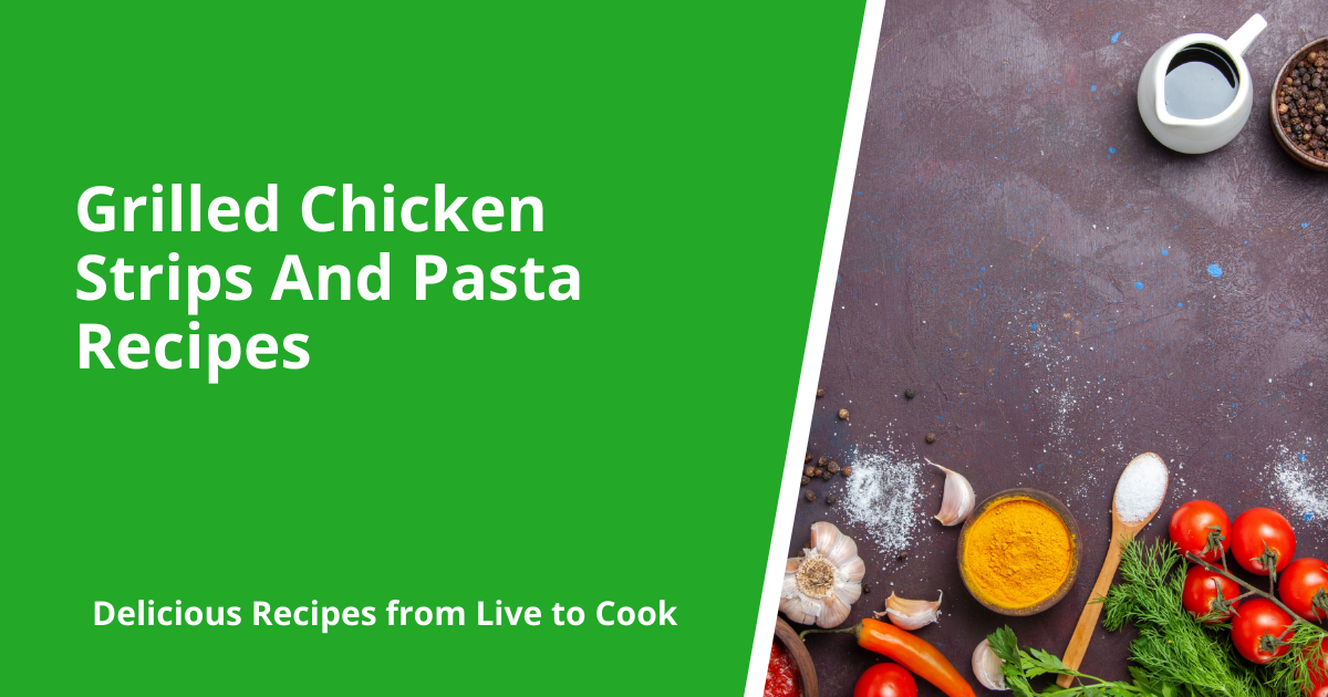Grilled Chicken Strips And Pasta Recipes