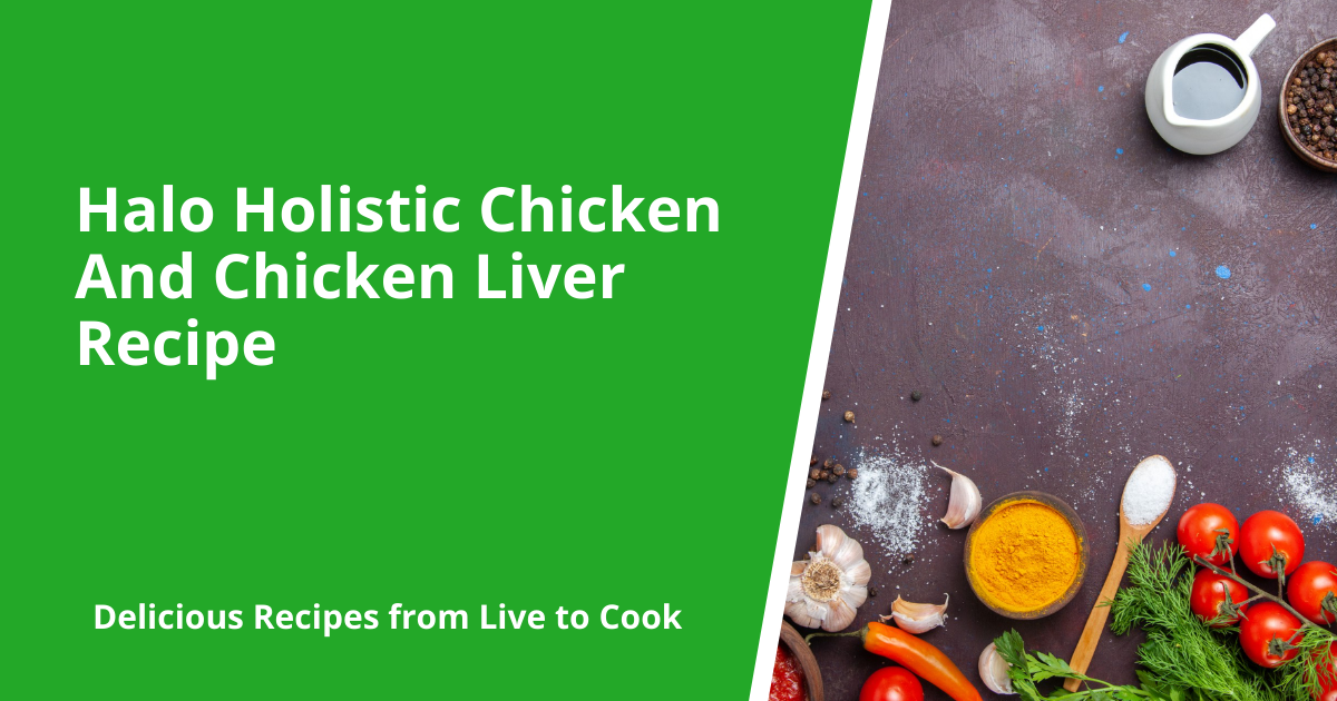 Halo Holistic Chicken And Chicken Liver Recipe