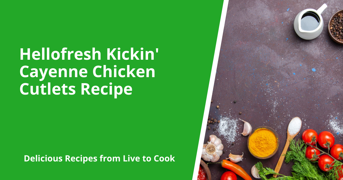 Hellofresh Kickin' Cayenne Chicken Cutlets Recipe