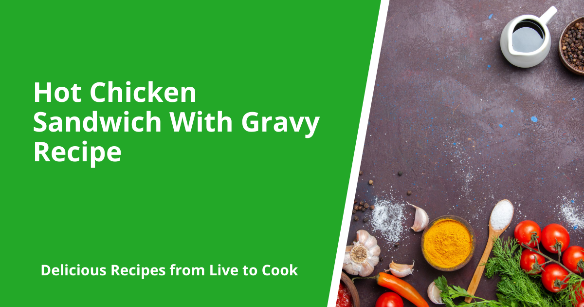 Hot Chicken Sandwich With Gravy Recipe