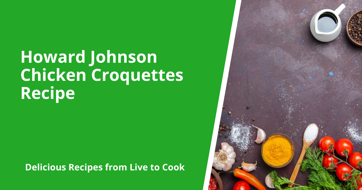 Howard Johnson Chicken Croquettes Recipe