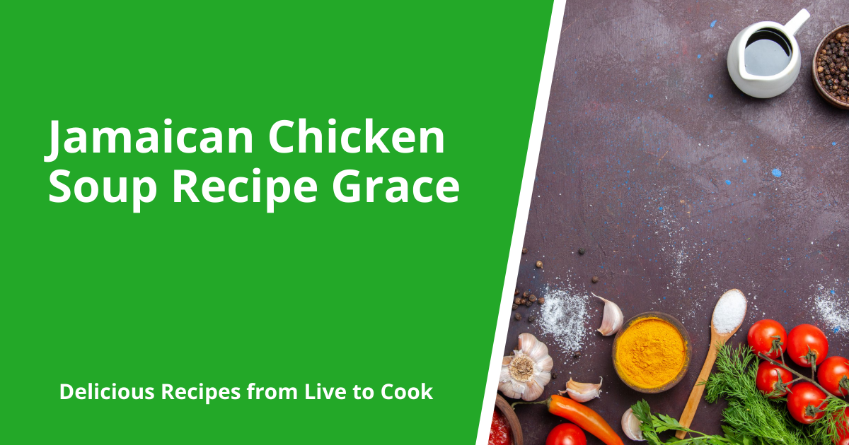 Jamaican Chicken Soup Recipe Grace