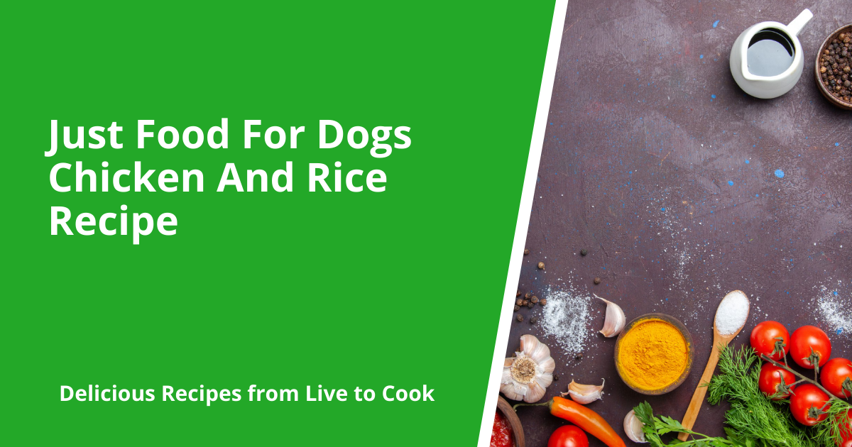 Just Food For Dogs Chicken And Rice Recipe