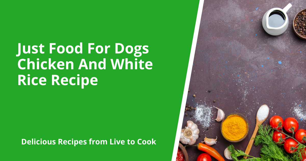 Just Food For Dogs Chicken And White Rice Recipe