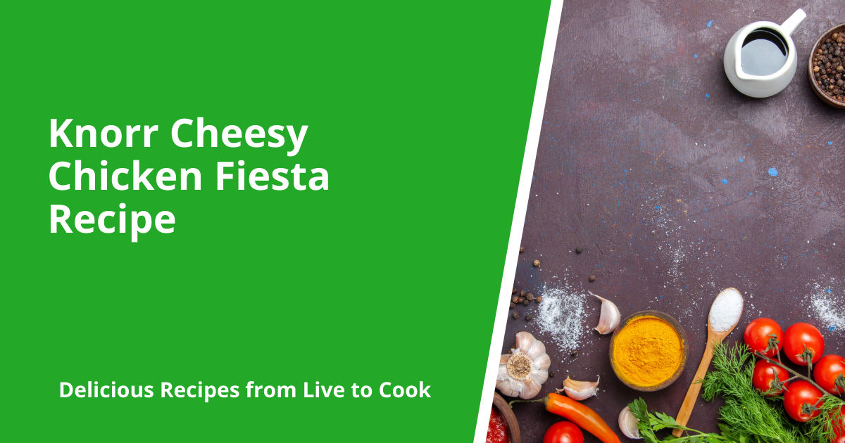 Knorr Cheesy Chicken Fiesta Recipe