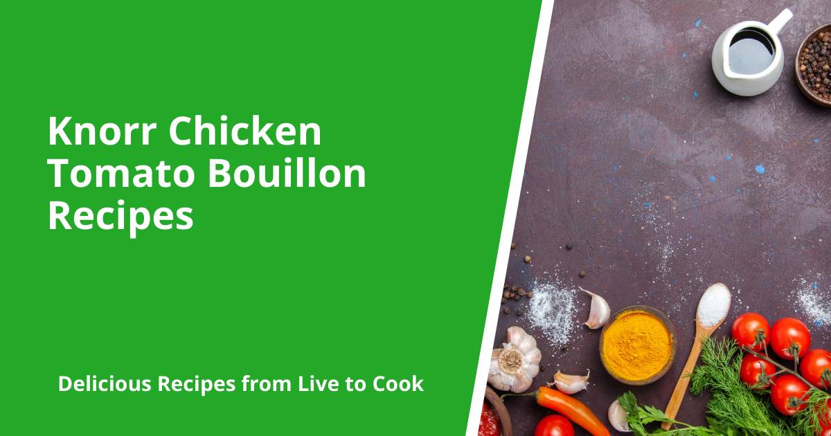 Knorr Chicken Tomato Bouillon Recipes