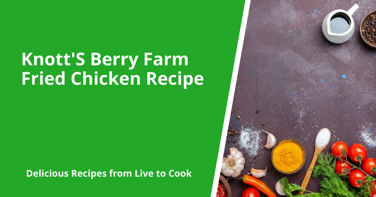 Knott'S Berry Farm Fried Chicken Recipe