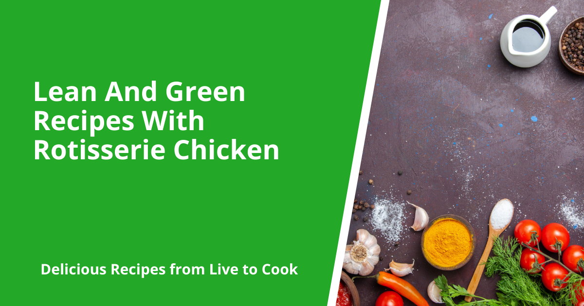 Lean And Green Recipes With Rotisserie Chicken