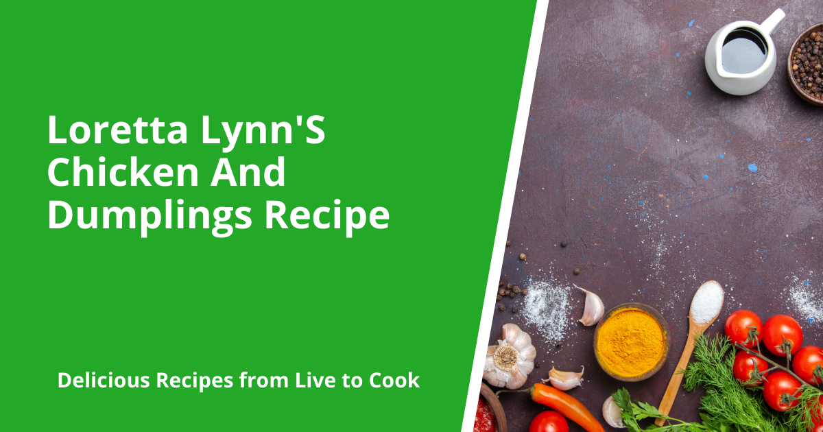 Loretta Lynn'S Chicken And Dumplings Recipe