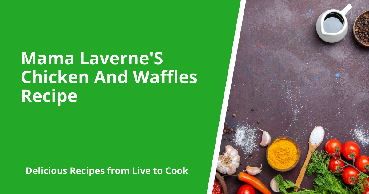 Mama Laverne'S Chicken And Waffles Recipe