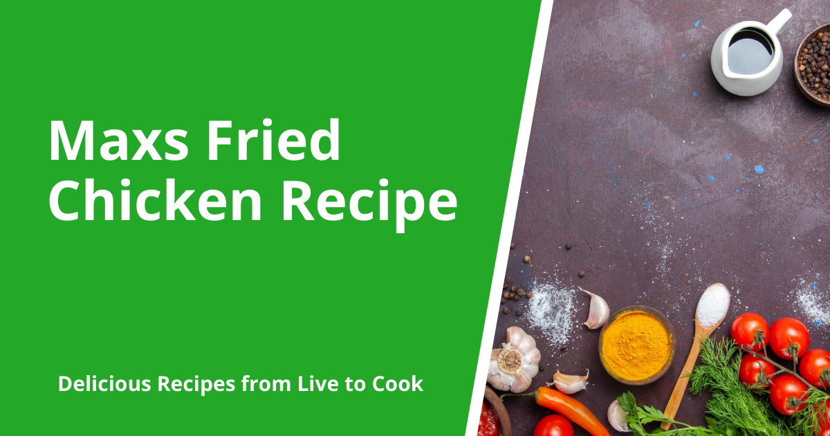 Maxs Fried Chicken Recipe