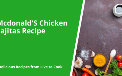 Mcdonald’S Chicken Fajitas Recipe