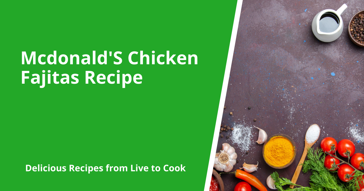 Mcdonald'S Chicken Fajitas Recipe